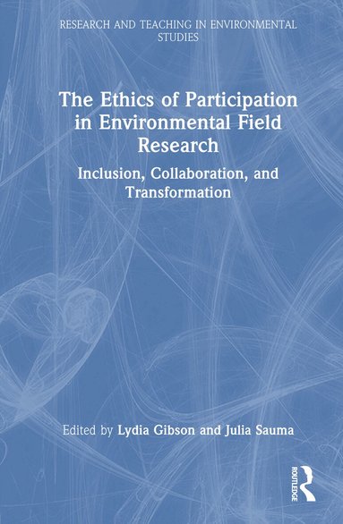 Lydia Gibson, Julia Sauma - Ethics of Participation in Environmental Field Research, Inbunden