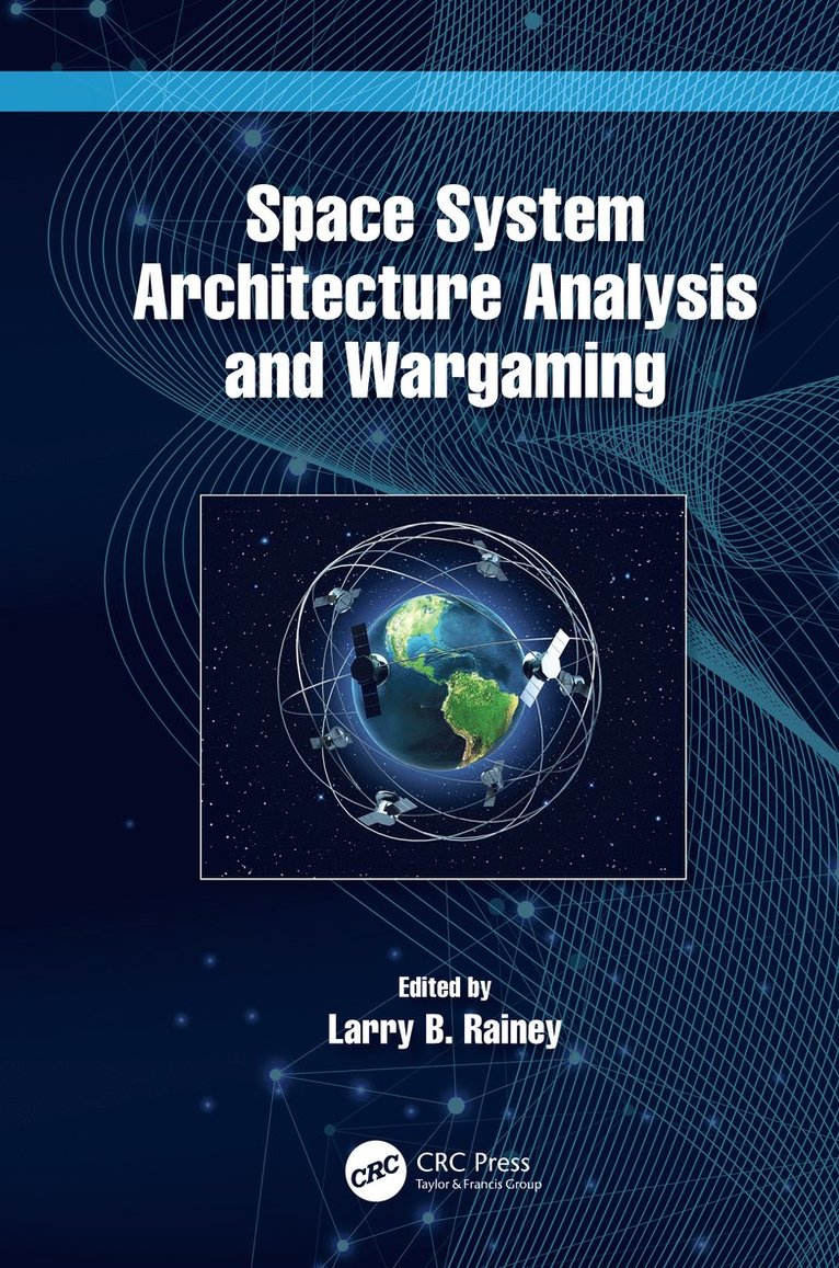 Larry B. Rainey, USA) Rainey, Larry B. (Integrity Systems and Solutions of Colorado LLC - Space System Architecture Analysis and Wargaming, Inbunden