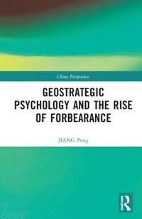 bokomslag Geostrategic Psychology and the Rise of Forbearance