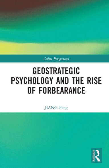 bokomslag Geostrategic Psychology and the Rise of Forbearance