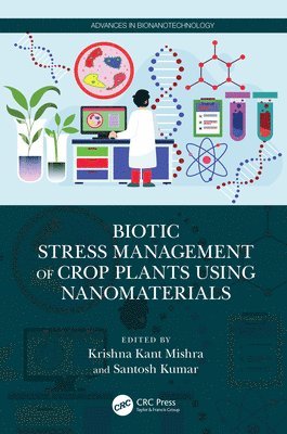 Krishna Kant Mishra, Santosh Kumar, India) Mishra, Krishna Kant (ICAR-Vivekananda Parvatiya Krishi Anusandhan Sansthan, South Korea) Kumar, Santosh (Konkuk University, Seoul - Biotic Stress Management of Crop Plants using Nanomaterials, Häftad