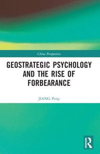 bokomslag Geostrategic Psychology and the Rise of Forbearance