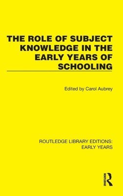 Carol Aubrey - Role of Subject Knowledge in the Early Years of Schooling, Inbunden