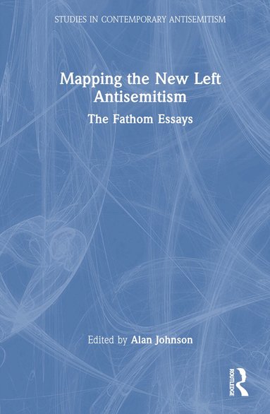 Alan Johnson - Mapping the New Left Antisemitism, Inbunden