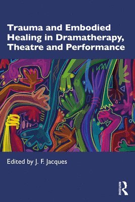 bokomslag Trauma and Embodied Healing in Dramatherapy, Theatre and Performance