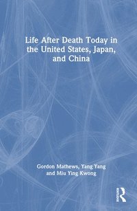 bokomslag Life After Death Today in the United States, Japan, and China