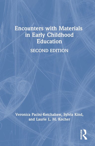 Veronica Pacini-Ketchabaw, Sylvia Kind, Laurie L. M. Kocher - Encounters with Materials in Early Childhood Education, Inbunden