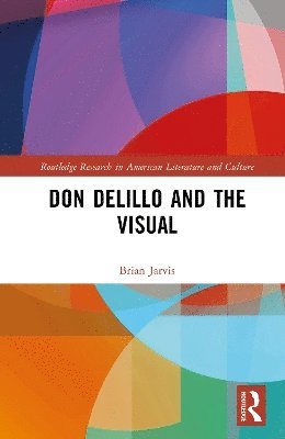 Brian Jarvis - Don DeLillo and the Visual, Inbunden
