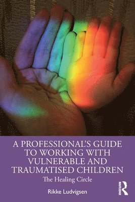 bokomslag A Professional's Guide to Working with Vulnerable and Traumatised Children