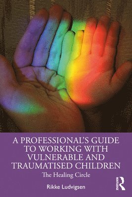 bokomslag A Professional's Guide to Working with Vulnerable and Traumatised Children