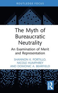 bokomslag The Myth of Bureaucratic Neutrality