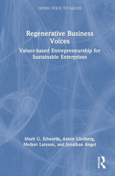 Mark G. Edwards, Anton Lindberg, Melker Larsson, Jonathan Angel - Regenerative Business Voices, Inbunden