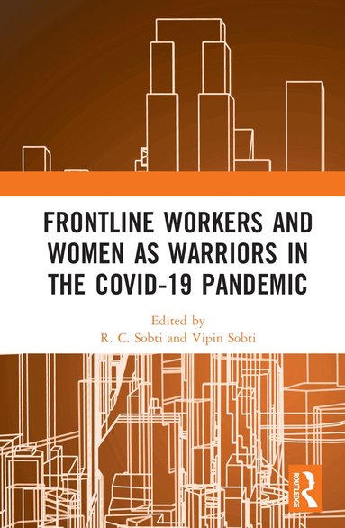 R. C. Sobti, Vipin Sobti - Frontline Workers and Women as Warriors in the Covid-19 Pandemic, Inbunden
