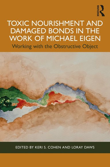 Keri S. Cohen, Loray Daws - Toxic Nourishment and Damaged Bonds in the Work of Michael Eigen, Häftad