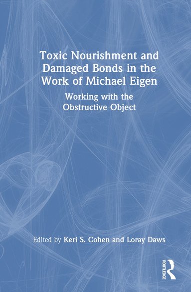 bokomslag Toxic Nourishment and Damaged Bonds in the Work of Michael Eigen