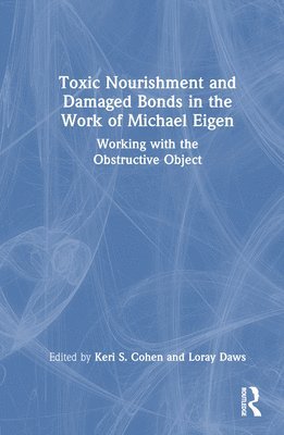 Toxic Nourishment and Damaged Bonds in the Work of Michael Eigen 1