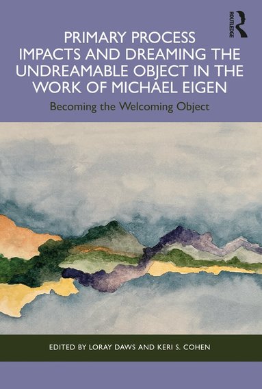 Loray Daws, Keri S. Cohen - Primary Process Impacts and Dreaming the Undreamable Object in the Work of Michael Eigen, Häftad
