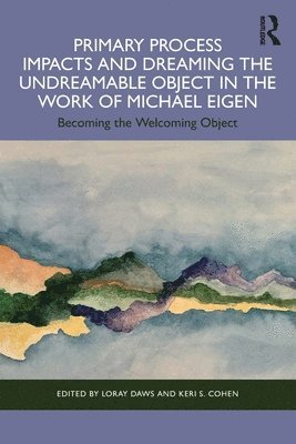 Primary Process Impacts and Dreaming the Undreamable Object in the Work of Michael Eigen 1