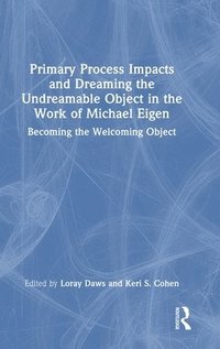 bokomslag Primary Process Impacts and Dreaming the Undreamable Object in the Work of Michael Eigen
