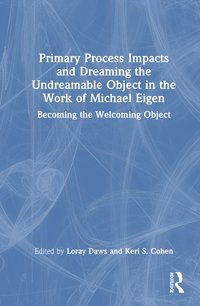 bokomslag Primary Process Impacts and Dreaming the Undreamable Object in the Work of Michael Eigen