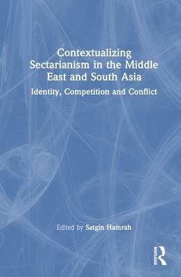 Contextualizing Sectarianism in the Middle East and South Asia 1