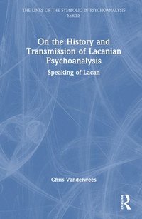bokomslag On the History and Transmission of Lacanian Psychoanalysis