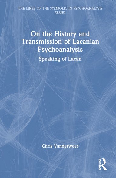 Chris Vanderwees - On the History and Transmission of Lacanian Psychoanalysis, Inbunden