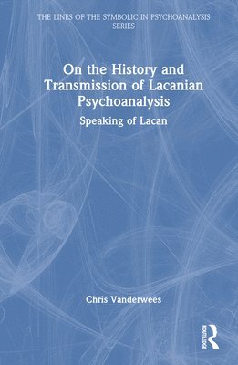 Chris Vanderwees - On the History and Transmission of Lacanian Psychoanalysis, Inbunden