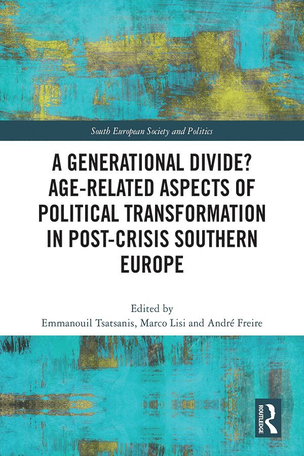 Emmanouil Tsatsanis, Marco Lisi, André Freire, Greece) Tsatsanis, Emmanouil (EKKE, Portugal) Lisi, Marco (NOVA, Portugal) Freire, Andre (ISCTE-IUL - Generational Divide? Age-related Aspects of Political Transformation in Post-crisis Southern Europe, Häftad