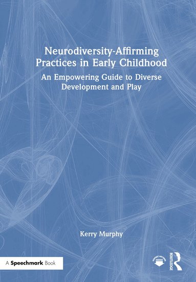 Kerry Murphy - Neurodiversity-Affirming Practices in Early Childhood, Inbunden