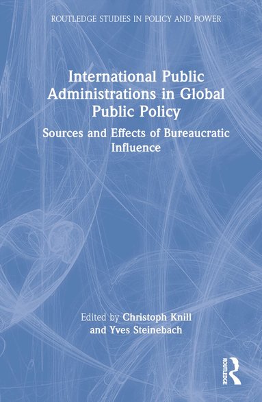 Christoph Knill, Yves Steinebach - International Public Administrations in Global Public Policy, Inbunden