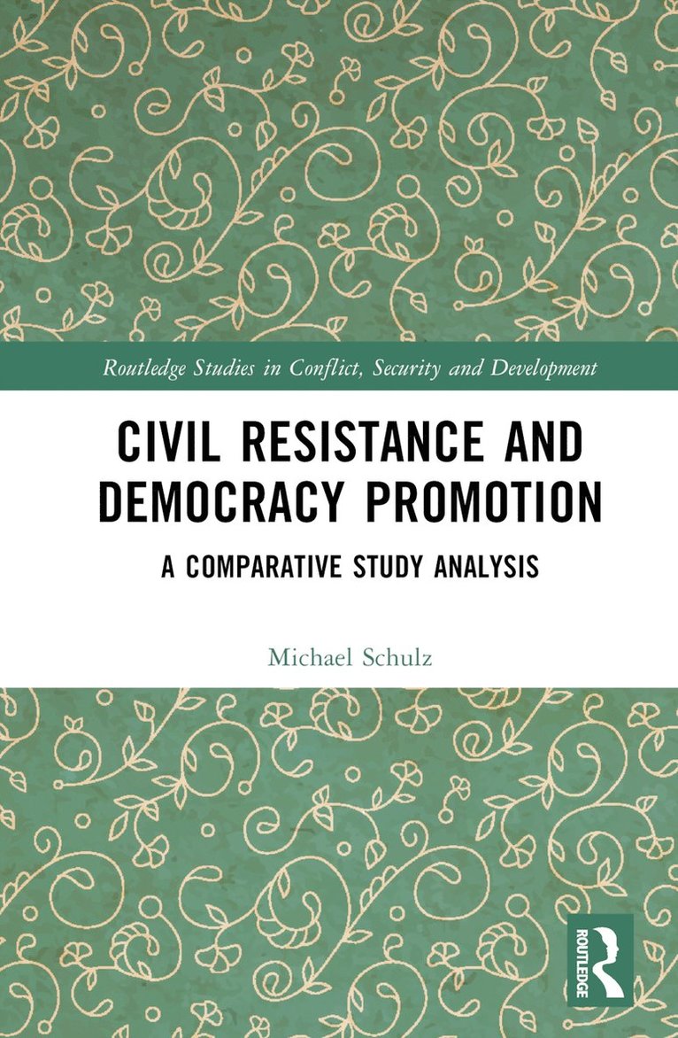 Michael Schulz, Sweden) Schulz, Michael (University of Gothenburg - Civil Resistance and Democracy Promotion, Inbunden