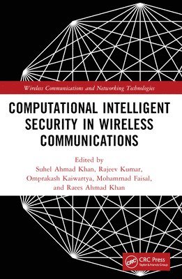 Suhel Ahmed Khan, Rajeev Kumar, Omprakash Kaiwartya, Raees Ahmad Khan, Mohammad Faisal, Amarkantak) Khan, Suhel Ahmed (Indira Gandhi National Tribal Uni, India) Kumar, Rajeev (Babu Banarasi Das Uni, UK) Kaiwartya, Omprakash (Nottingham Trent Uni, India) Khan, Raees Ahmad (Babasaheb Bhimrao Ambedkar Uni, Lucknow, India.) Faisal, Mohammad (Integral University, Lucknow - Computational Intelligent Security in Wireless Communications, Häftad