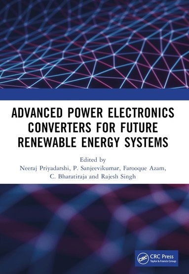 Neeraj Priyadarshi, P. Sanjeevikumar, Farooque Azam, C. Bharatiraja, Rajesh Singh - Advanced Power Electronics Converters for Future Renewable Energy Systems, Häftad