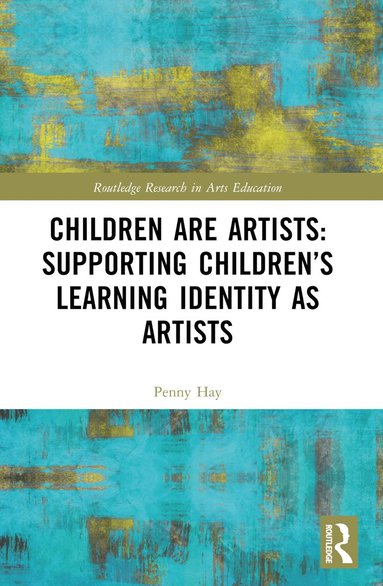 bokomslag Children are Artists: Supporting Children's Learning Identity as Artists