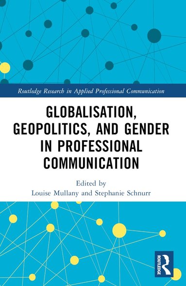 Louise Mullany, Stephanie Schnurr - Globalisation, Geopolitics, and Gender in Professional Communication, Häftad