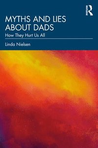 bokomslag Myths and Lies about Dads