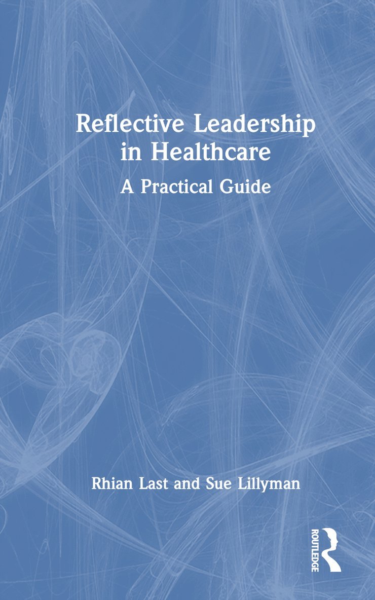 Rhian Last, Sue Lillyman - Reflective Leadership in Healthcare, Inbunden