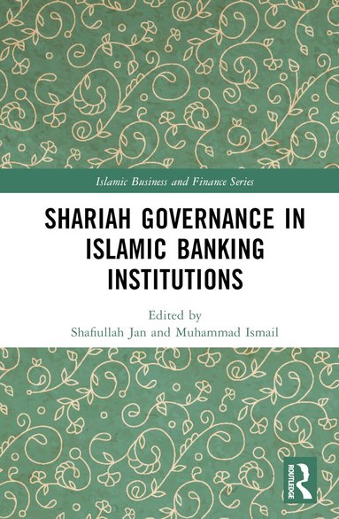 Shafiullah Jan, Muhammad Ismail - Shariah Governance in Islamic Banking Institutions, Inbunden