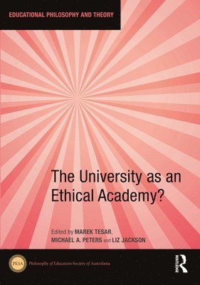 Marek Tesar, Michael A. Peters, Liz Jackson, New Zealand) Tesar, Marek (University of Auckland, China) Peters, Michael A. (Beijing Normal University, Hong Kong) Jackson, Liz (The University of Hong Kong - University as an Ethical Academy?, Inbunden