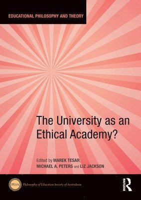 Marek Tesar, Michael A. Peters, Liz Jackson, New Zealand) Tesar, Marek (University of Auckland, China) Peters, Michael A. (Beijing Normal University, Hong Kong) Jackson, Liz (The University of Hong Kong - University as an Ethical Academy?, Häftad