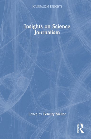 Felicity Mellor - Insights on Science Journalism, Inbunden