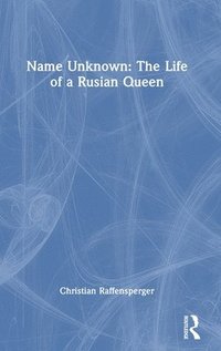 bokomslag Name Unknown: The Life of a Rusian Queen