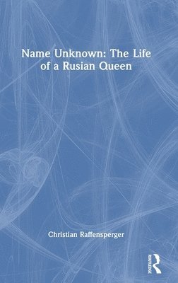 bokomslag Name Unknown: The Life of a Rusian Queen