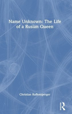 Name Unknown: The Life of a Rusian Queen 1