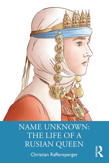 Christian Raffensperger - Name Unknown: The Life of a Rusian Queen, Häftad