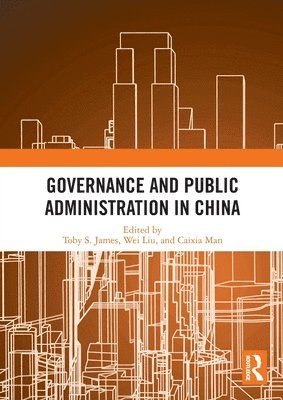 Toby S. James, Wei Liu, Caixia Man, UK) James, Toby S. (University of East Anglia - Governance and Public Administration in China, Häftad