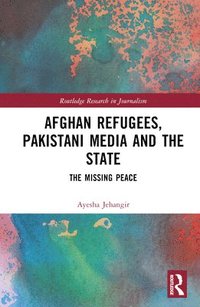 bokomslag Afghan Refugees, Pakistani Media and the State