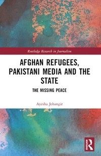 bokomslag Afghan Refugees, Pakistani Media and the State