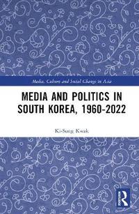 bokomslag Media and Politics in South Korea, 1960-2022